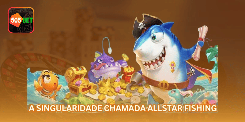 505BET apresenta Pesca de Peixes Allstar com navegação clara para usuários que acessam pelo celular.