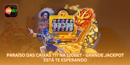 Paraíso das Caixas 777 na 505BET - Grande Jackpot Está Te Esperando.