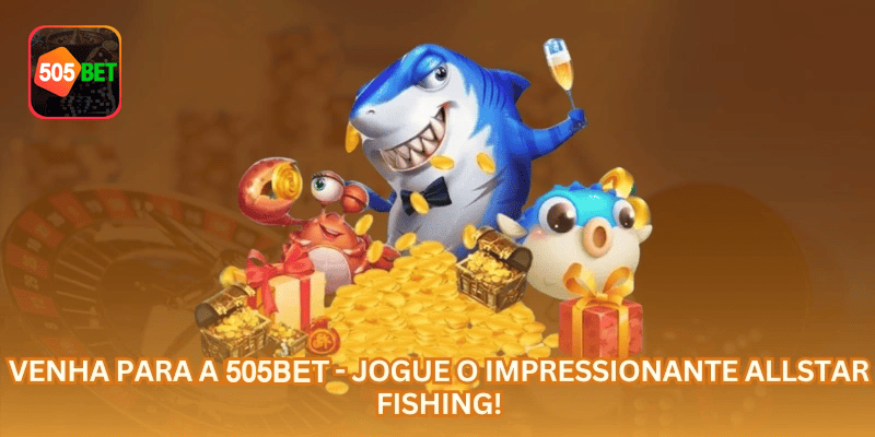 Área de Pesca de Peixes Allstar na 505BET com visual organizado, saldo em R$ e experiência voltada ao Brasil.